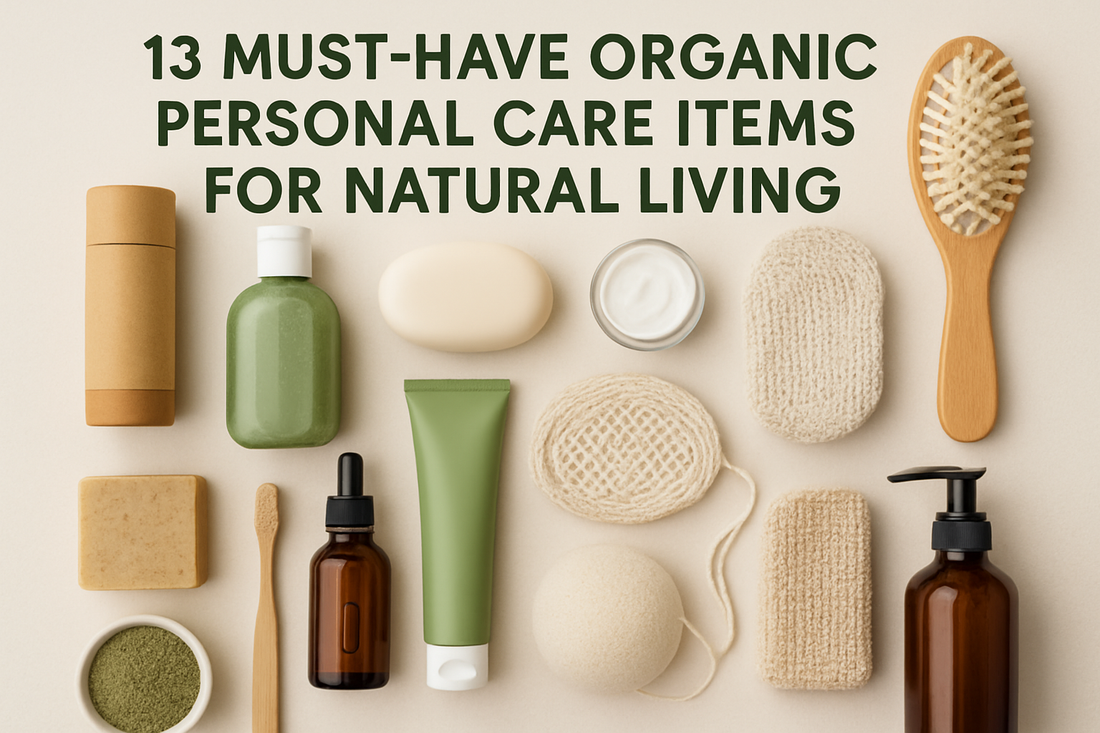 13 Must-Have Organic Personal Care Items for Natural Living